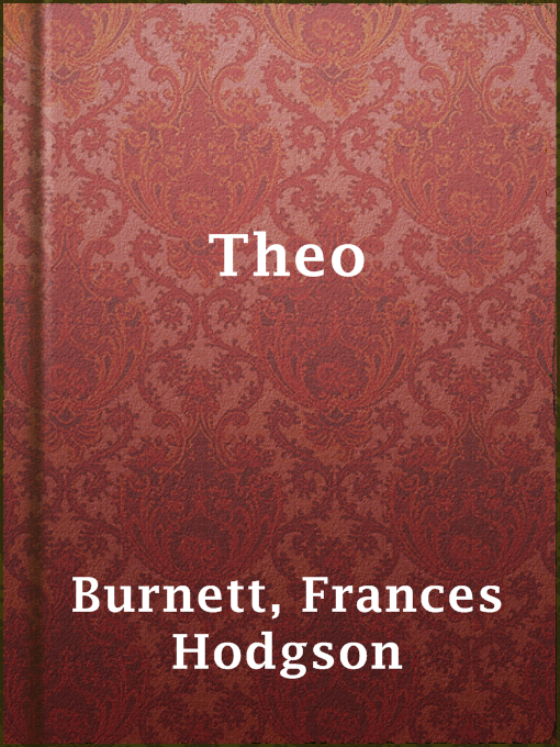 Title details for Theo by Frances Hodgson Burnett - Available